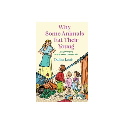 Why Some Animals Eat Their Young - by Dallas Louis (Paperback)