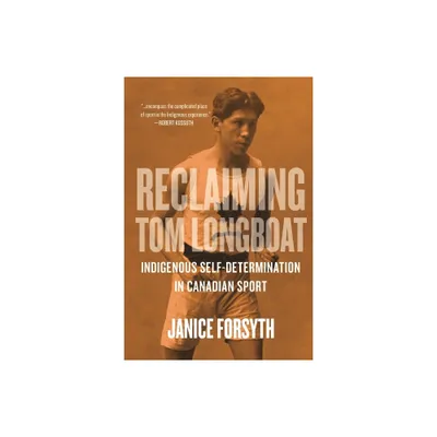 Reclaiming Tom Longboat - by Janice Forsyth (Paperback)