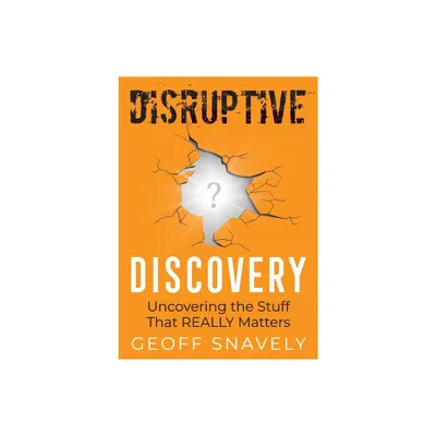 Disruptive Discovery - by Geoff Snavely (Paperback)