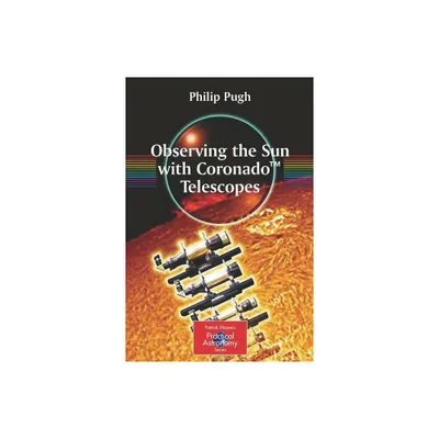 Observing the Sun with Coronado(tm) Telescopes - (Patrick Moore Practical Astronomy) by Philip Pugh (Paperback)