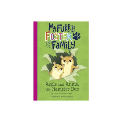 Apple and Annie, the Hamster Duo - (My Furry Foster Family) by Debbi Michiko Florence (Paperback)