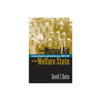 From Mutual Aid to the Welfare State - by David T Beito (Paperback)