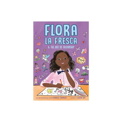 Flora La Fresca & the Art of Friendship - by Veronica Chambers (Hardcover)