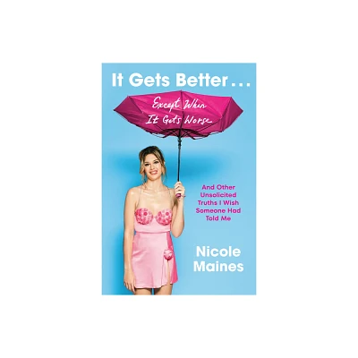 It Gets Better . . . Except When It Gets Worse - by Nicole Maines (Hardcover)