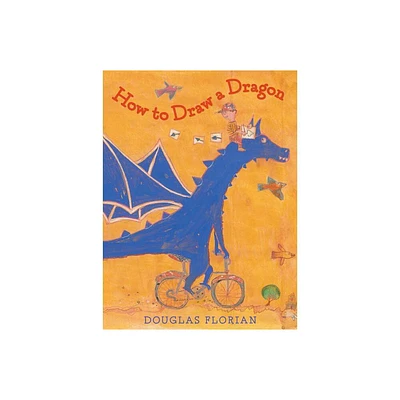 How to Draw a Dragon - by Douglas Florian (Hardcover)