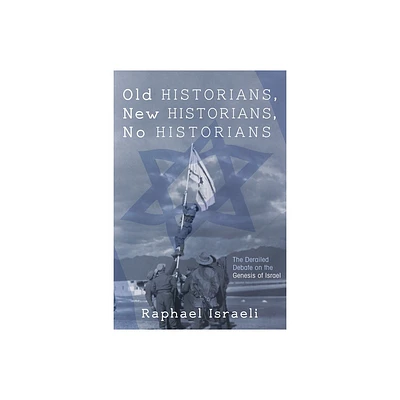 Old Historians, New Historians, No Historians - by Raphael Israeli (Paperback)