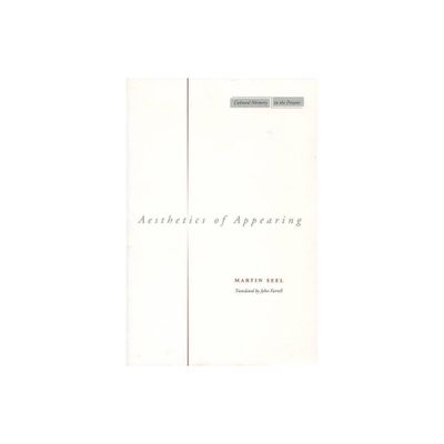 Aesthetics of Appearing - (Cultural Memory in the Present) by Martin Seel (Paperback)