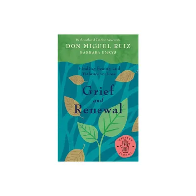 Grief and Renewal: Finding Beauty and Balance in Loss - by Miguel Ruiz (Paperback)