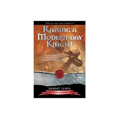 Raising a Modern-Day Knight - by Robert Lewis (Paperback)