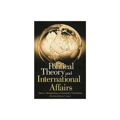 Political Theory and International Affairs - (Humanistic Perspectives on International Relations,) by Hans Morgenthau (Paperback)