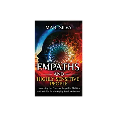 Empaths and Highly Sensitive People - by Mari Silva (Hardcover)