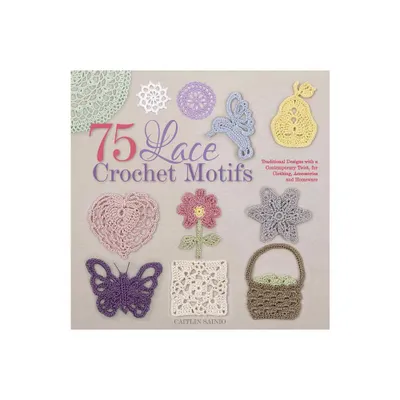 75 Lace Crochet Motifs - (Knit & Crochet) by Caitlin Sainio (Paperback)