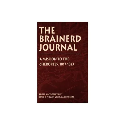 Brainerd Journal - (Indians of the Southeast) by Joyce B Phillips & Paul Gary Phillips (Hardcover)