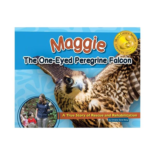 Maggie the One-Eyed Peregrine Falcon - (Wildlife Rescue Stories) by Christie Gove-Berg (Hardcover)