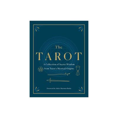 The Tarot: A Collection of Secret Wisdom from Tarots Mystical Origins - (Hardcover)