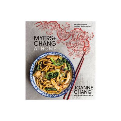 Myers+chang at Home - by Joanne Chang & Karen Akunowicz (Hardcover)