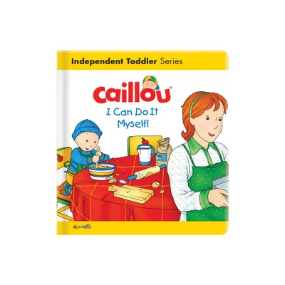 Caillou: I Can Do It Myself! - (Caillous Essentials) by Christine LHeureux (Board Book)