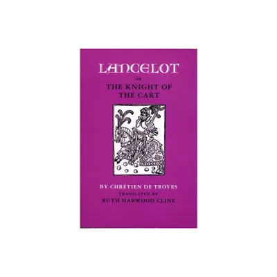 Lancelot; Or, the Knight of the Cart - by Chrtien de Troyes (Paperback)