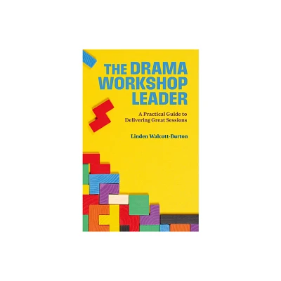 The Drama Workshop Leader: A Practical Guide to Delivering Great Sessions - by Linden Walcott-Burton (Paperback)