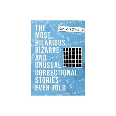 The Most Hilarious, Bizarre and Unusual Correctional Stories Ever Told - by Dan M Reynolds (Paperback)