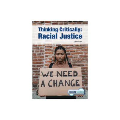 Thinking Critically: Racial Justice - by Olivia Karson (Hardcover)