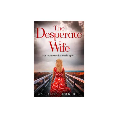 The Desperate Wife - by Caroline Roberts (Paperback)