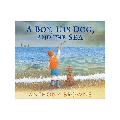 A Boy, His Dog, and the Sea - by Anthony Browne (Hardcover)