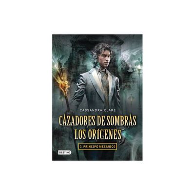 Cazadores de Sombras. Los Orgenes 2. Prncipe Mecnico - (Infernal Devices) by Cassandra Clare (Paperback)