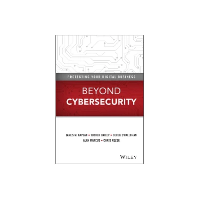 Beyond Cybersecurity - by James M Kaplan & Tucker Bailey & Derek OHalloran & Alan Marcus & Chris Rezek (Hardcover)