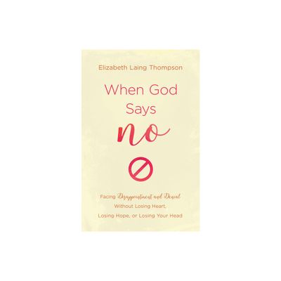 When God Says No - by Elizabeth Laing Thompson (Paperback)