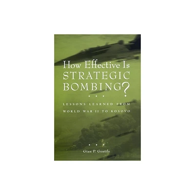 How Effective Is Strategic Bombing? - (World of War) by Gian P Gentile (Hardcover)