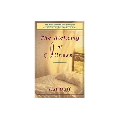 The Alchemy of Illness - by Kat Duff (Paperback)