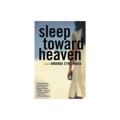 Sleep Toward Heaven - by Amanda Eyre Ward (Paperback)