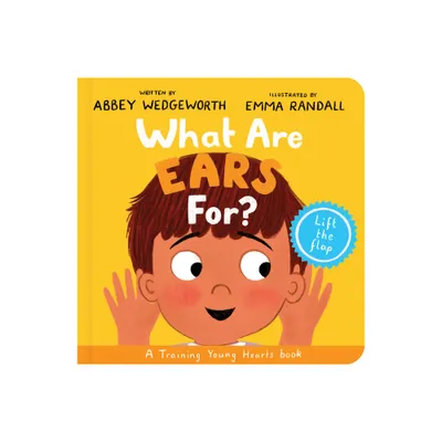 What Are Ears For? Board Book - (Training Young Hearts) by Abbey Wedgeworth