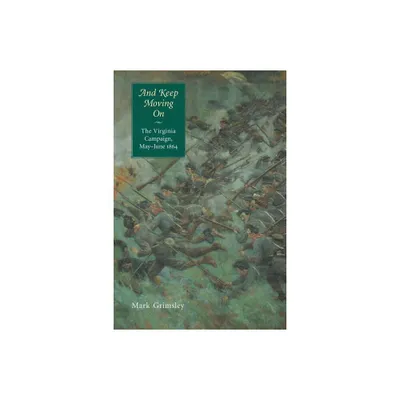 And Keep Moving on - (Great Campaigns of the Civil War) Annotated by Mark Grimsley (Paperback)