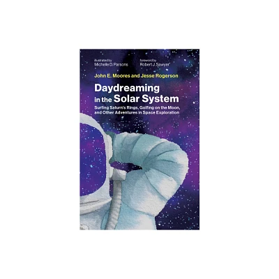 Daydreaming in the Solar System - by John E Moores & Jesse Rogerson (Hardcover)