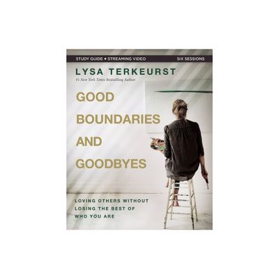 Good Boundaries and Goodbyes Bible Study Guide Plus Streaming Video - by Lysa TerKeurst (Paperback)