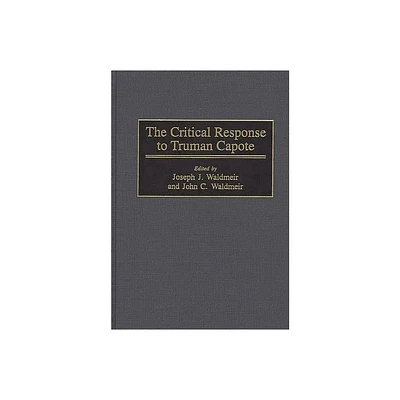 The Critical Response to Truman Capote - (Critical Responses in Arts and Letters) by Joseph Waldmeir & John Waldmeir (Hardcover)