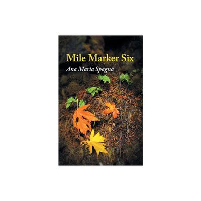 Mile Marker Six - by Ana Maria Spagna (Paperback)