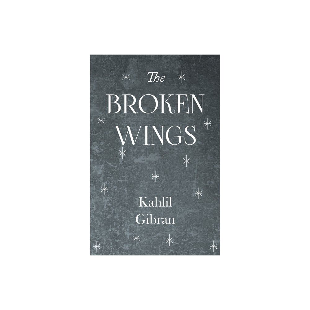 The Broken Wings - by Kahlil Gibran (Paperback)