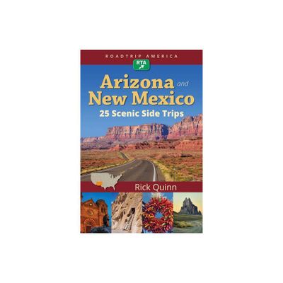 Roadtrip America Arizona & New Mexico: 25 Scenic Side Trips - by Rick Quinn & Roadtrip America (Paperback)