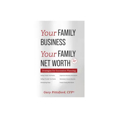 Your Family Business, Your Net Worth (Revised 2023) - by Gary Pittsford (Paperback)