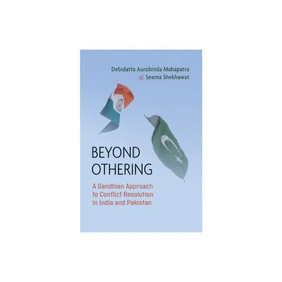 Beyond Othering - (Syracuse Studies on Peace and Conflict Resolution) by Debidatta Aurobinda Mahapatra & Seema Shekhawat (Paperback)