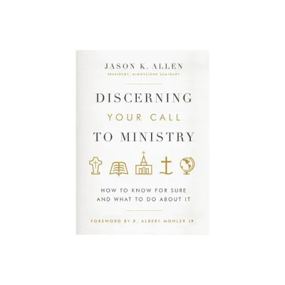 Discerning Your Call to Ministry - by Jason K Allen (Hardcover)