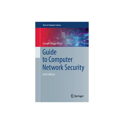 Guide to Computer Network Security - (Texts in Computer Science) 6th Edition by Joseph Migga Kizza (Hardcover)