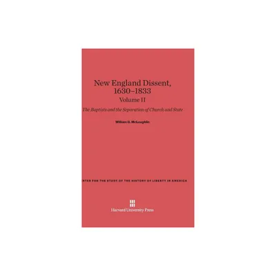 New England Dissent, 1630-1833: The Baptists and the Separation of Church and State, Volume II - by William G McLoughlin (Hardcover)