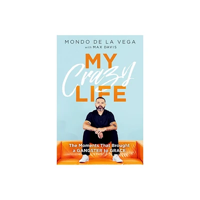 My Crazy Life - by Mondo de la Vega (Paperback)