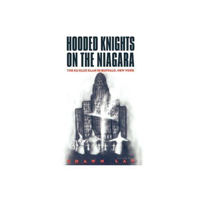 Hooded Knights on the Niagara - by Shawn Lay (Paperback)