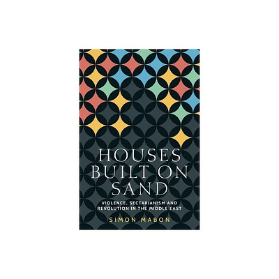 Houses Built on Sand - (Identities and Geopolitics in the Middle East) by Simon Mabon (Paperback)