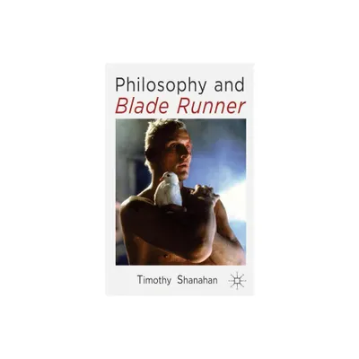 Philosophy and Blade Runner - by Timothy Shanahan (Paperback)